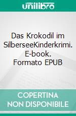 Das Krokodil im SilberseeKinderkrimi. E-book. Formato EPUB ebook di Werner Färber