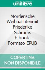 Mörderische Weihnachtenmit Friederike Schmöe. E-book. Formato EPUB ebook