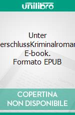 Unter VerschlussKriminalroman. E-book. Formato EPUB ebook di Herbert Mandelartz