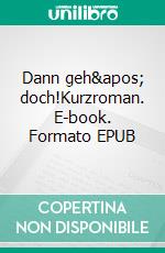 Dann geh' doch!Kurzroman. E-book. Formato EPUB ebook di Sigrid Hunold-Reime