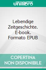 Lebendige Zeitgeschichte. E-book. Formato EPUB ebook