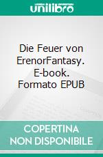 Die Feuer von ErenorFantasy. E-book. Formato EPUB ebook di Stephan Lössl