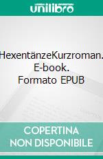 HexentänzeKurzroman. E-book. Formato EPUB ebook