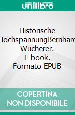 Historische HochspannungBernhard Wucherer. E-book. Formato EPUB ebook