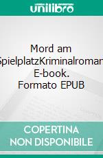 Mord am SpielplatzKriminalroman. E-book. Formato EPUB ebook di Harald Mini