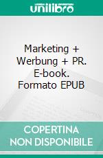 Marketing + Werbung + PR. E-book. Formato EPUB ebook