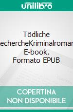 Tödliche RechercheKriminalroman. E-book. Formato EPUB ebook di Kurt Lehmkuhl