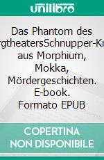 Das Phantom des BurgtheatersSchnupper-Krimi aus Morphium, Mokka, Mördergeschichten. E-book. Formato EPUB ebook