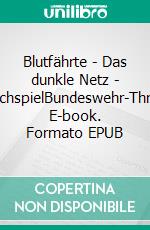 Blutfährte - Das dunkle Netz - FalschspielBundeswehr-Thriller. E-book. Formato EPUB ebook