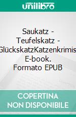 Saukatz - Teufelskatz - GlückskatzKatzenkrimis. E-book. Formato EPUB ebook