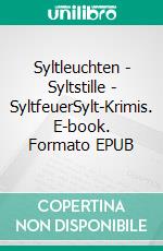 Syltleuchten - Syltstille - SyltfeuerSylt-Krimis. E-book. Formato EPUB ebook