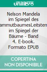 Nelson Mandela im Spiegel des MammutbaumesLeitsterne im Spiegel der Bäume - Band 4. E-book. Formato EPUB