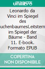 Leonardo da Vinci im Spiegel des BuchenbaumesLeitsterne im Spiegel der Bäume - Band 11. E-book. Formato EPUB