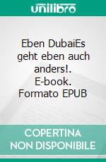 Eben DubaiEs geht eben auch anders!. E-book. Formato EPUB