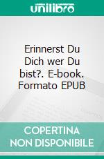 Erinnerst Du Dich wer Du bist?. E-book. Formato EPUB ebook