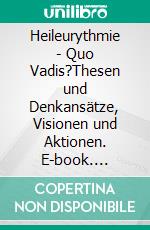 Heileurythmie - Quo Vadis?Thesen und Denkansätze, Visionen und Aktionen. E-book. Formato EPUB ebook di Theodor Hundhammer