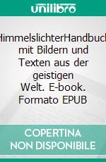 HimmelslichterHandbuch mit Bildern und Texten aus der geistigen Welt. E-book. Formato EPUB