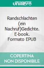 Randschlachten (ein Nachruf)Gedichte. E-book. Formato EPUB