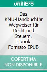 Das KMU-HandbuchIhr Wegweiser für Recht und Steuern. E-book. Formato EPUB ebook di Gerhard Roth