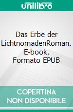 Das Erbe der LichtnomadenRoman. E-book. Formato EPUB ebook