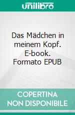 Das Mädchen in meinem Kopf. E-book. Formato EPUB ebook di Melanie Huber