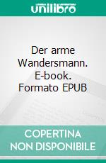 Der arme Wandersmann. E-book. Formato EPUB ebook