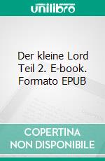 Der kleine Lord Teil 2. E-book. Formato EPUB ebook di Gregory Herger