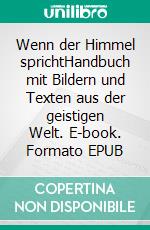 Wenn der Himmel sprichtHandbuch mit Bildern und Texten aus der geistigen Welt. E-book. Formato EPUB ebook di Silvia Müller-Vögtli