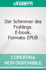 Der Schimmer des Frühlings. E-book. Formato EPUB