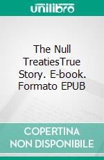 The Null TreatiesTrue Story. E-book. Formato EPUB ebook di Harry Burger