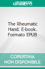 The Rheumatic Hand. E-book. Formato EPUB ebook di Giorgio Tamborrini