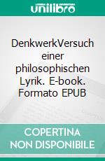 DenkwerkVersuch einer philosophischen Lyrik. E-book. Formato EPUB ebook