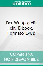 Der Wupp greift ein. E-book. Formato EPUB