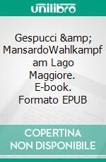 Gespucci &amp; MansardoWahlkampf am Lago Maggiore. E-book. Formato EPUB ebook