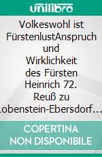 Volkeswohl ist FürstenlustAnspruch und Wirklichkeit des Fürsten Heinrich 72. Reuß zu Lobenstein-Ebersdorf. E-book. Formato EPUB ebook di Heinz-Dieter Fiedler