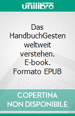 Das HandbuchGesten weltweit verstehen. E-book. Formato EPUB ebook