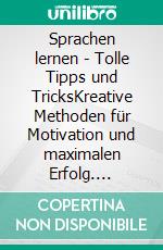 Sprachen lernen - Tolle Tipps und TricksKreative Methoden für Motivation und maximalen Erfolg. E-book. Formato EPUB ebook