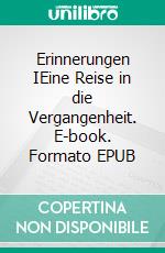 Erinnerungen IEine Reise in die Vergangenheit. E-book. Formato EPUB ebook