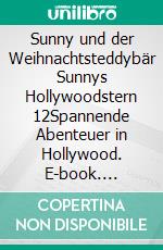 Sunny und der Weihnachtsteddybär Sunnys Hollywoodstern 12Spannende Abenteuer in Hollywood. E-book. Formato EPUB ebook
