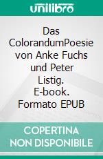 Das ColorandumPoesie von Anke Fuchs und Peter Listig. E-book. Formato EPUB ebook