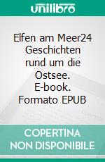 Elfen am Meer24 Geschichten rund um die Ostsee. E-book. Formato EPUB ebook