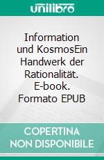 Information und KosmosEin Handwerk der Rationalität. E-book. Formato EPUB ebook di Günter Hiller