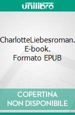 CharlotteLiebesroman. E-book. Formato EPUB ebook