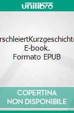 VerschleiertKurzgeschichten. E-book. Formato EPUB ebook