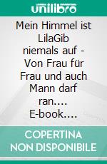 Mein Himmel ist LilaGib niemals auf  - Von Frau für Frau und auch Mann darf ran.... E-book. Formato EPUB ebook di Rita Harlos