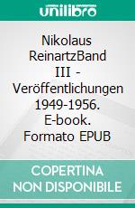 Nikolaus ReinartzBand III - Veröffentlichungen 1949-1956. E-book. Formato EPUB ebook