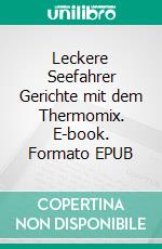 Leckere Seefahrer Gerichte mit dem Thermomix. E-book. Formato EPUB ebook