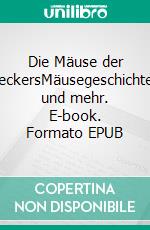 Die Mäuse der BeckersMäusegeschichten und mehr. E-book. Formato EPUB