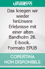 Das kriegen wir wieder hinUnsere Erlebnisse mit einer alten Bandholm 28. E-book. Formato EPUB ebook di Ralf Düring