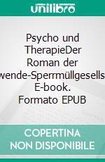 Psycho und TherapieDer Roman der Nachwende-Sperrmüllgesellschaft. E-book. Formato EPUB ebook
